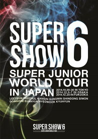 SUPER JUNIOR WORLD TOUR SUPER SHOW6 in JAPAN[DVD] [通常版] / SUPER JUNIOR