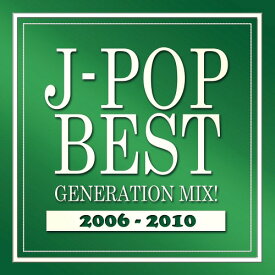 J-POP BEST GENERATION MIX! 2006-2010[CD] / V.A.