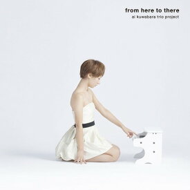 from here to there[CD] / ai kuwabara trio project