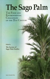 The Sago Palm The Food and Environmental Challenges of the 21st Century[本/雑誌] / TheSocietyofSagoPalmStudies/〔編〕