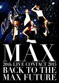 MAX 20th LIVE CONTACT 2015 BACK TO THE MAX FUTURE[DVD] / MAX