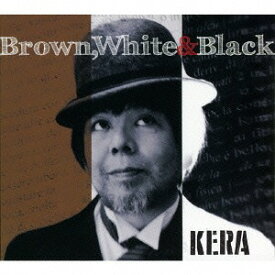 Brown White & Black[CD] / KERA