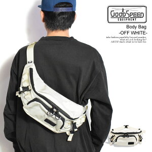 �O�b�h�X�s�[�h �C�N�C�b�v�����g GOODSPEED equipment Body Bag -OFF WHITE- gse-wfr-nb-03w �����Y �o�b�O �{�f�B�[�o�b�O �E�G�X�g�o�b�O �������� �X�g���[�g