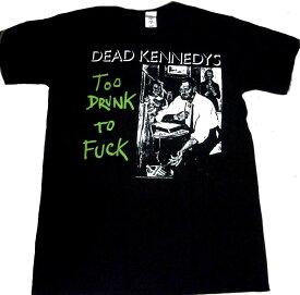 【DEAD KENNEDYS】デッドケネディーズ「TOO DRUNK TO FUCK」Tシャツ