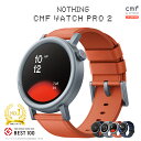 【P最大47倍(8/11まで) + LINE追加クーポン付|グッドデザイン2024受賞|楽天1位|日本正規代理店】 CMF by Nothing Watch Pro 2 スマートウォッチ Bluetooth通話可能 1.32インチAMOLED大画面 120種類の運動モード 100種類文字盤 心拍計 LINE通知 GPS内蔵 IPX68