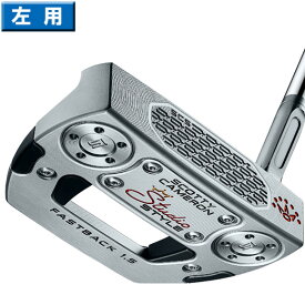 スコッティキャメロン 2025 Studio Style Fastback 1.5　パター　左用 　US仕様 ［SCOTTY CAMERON スタジオ　スタイル　ファストバック 1.5　マレット　ゴルフ　LH　レフティ]