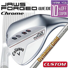 【メーカーカスタム】Callaway JAWS FORGED 2023 ウェッジ クロム 右用 Dynamic Gold 120 スチールシャフト [日本正規品][ジョーズ フォージド]