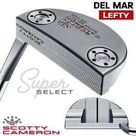 【レフティ/左用】タイトリスト スコッティ キャメロン スーパーセレクト パター Titleist SCOTTY CAMERON SUPER SELECT PUTTERS デルマー Del Mar 日本正規品 Titleist SUPER SELECT デルマー 2023 CAMERON