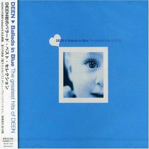Ballads in Blue�`The greatest hits of DEEN�`