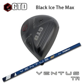 GTD Black Ice The Max ドライバー + VENTUS TR【カスタムオーダー】