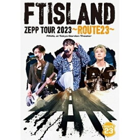 DVD / FTISLAND / FTISLAND ZEPP TOUR 2023 ～ROUTE23～ FINAL at Tokyo Garden Theater / WPBL-90626