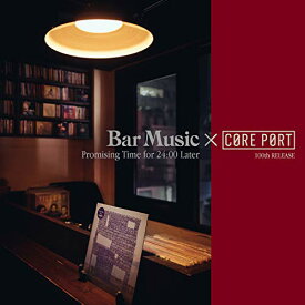 CD / オムニバス / Bar Music×CORE PORT Promising Time for 24:00 Later / RPOZ-10061