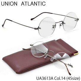 ユニオンアトランティック UNION ATLANTIC メガネ UA3613A 14 45サイズ 日本製 アジアンフィット 丸メガネ UNIONATLANTIC メンズ レディース ツーポイント リムレス
