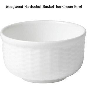 EFbWEbh i^PbgoXPbg ACXN[ {E Wedgwood Nantucket Basket Ice Cream Bowl ACX{E AJAi