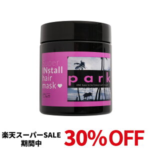 y30%OFF yVX[p[SALEzpark p[N X[p[ CXg[ wA}XN Super Install Hair Mask { 500g 􂢗 g[gg eꔄ pT  _[WC ܂Ƃ܂ wAT 