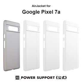 《公式》パワーサポート エアージャケット Google Pixel 7a　スマホケース・日本製・最先端の新素材・優れた耐衝撃性・スーパークリア・黄ばみ防止・グーグルピクセル ／ パワーサポートはMade for Googleのグローバルパートナーブランドです
