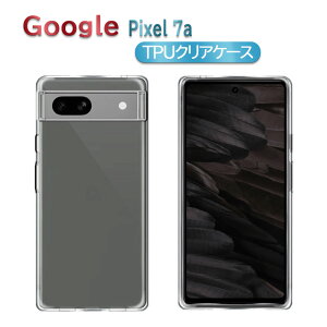 Google Pixel 7a X}zP[X Jo[ TPU \tgP[X TPUیP[X ϏՌ NAP[X  O[OsNZ ZuG[ 
