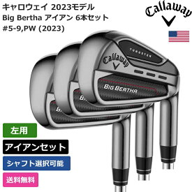 キャロウェイ 「 Big Bertha アイアン 6本セット #5-9，PW (2023) 左利き用 」 Callawayゴルフクラブ 正規品 新品 業界最安値に挑戦 ゴルフバッグ メンズ レディース カスタムクラブ