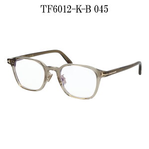 TOM FORD gtH[h Kl u[CgJbg EFg^ AWAtBbg FT6012-K-B/V (TF6012-K-B) 001 020 045 ዾ   NAO[ NAAC{[ yCOKiz