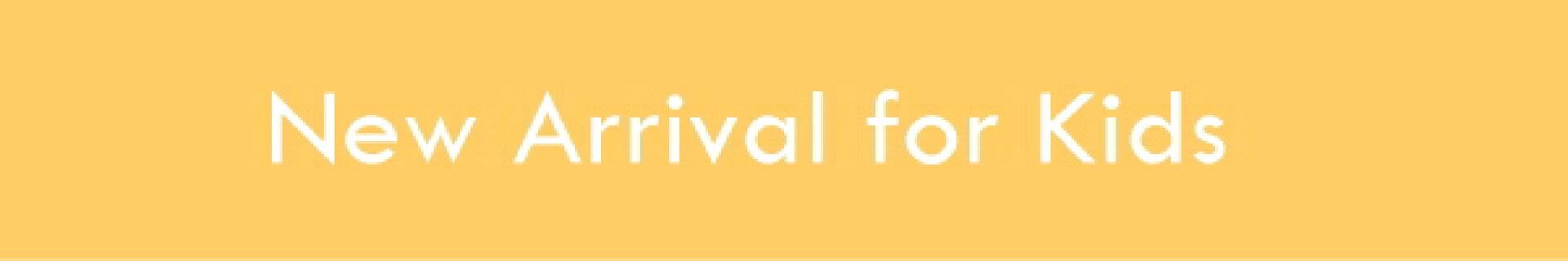 New Arrival for Kids