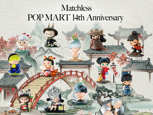 POP MART XgA Matchless POP MART 14th Anniversary V[YyA\[g{bNXz