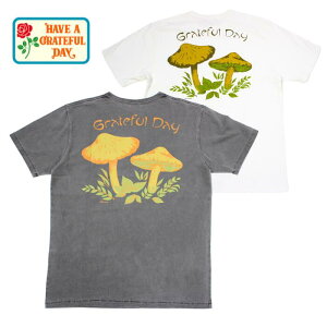 HAVE A GRATEFUL DAY T-SHIRT -MUSHROOM GDC0384MUSH �n�u �A �O���C�g�t�� �f�C have a grateful day ���� T�V���c �}�b�V�����[�� ���̂� �R�b�g��