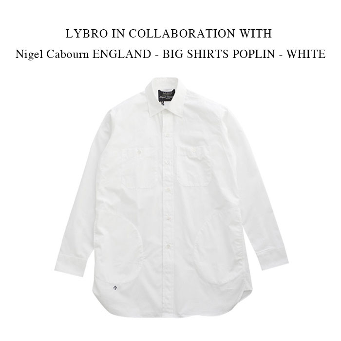 LYBRO IN COLLABORATION WITH NIGEL CABOURN ENGLAND - BIG SHIRTS POPLIN -  WHITE 【国内正規】ナイジェルケーボン ライブロ《ビッグシャツ ポップリン》ホワイト | PSC