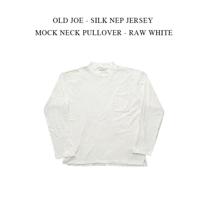 楽天市場】OLD JOE - SILK NEP JERSEY MOCK NECK PULLOVER - RAW WHITE 