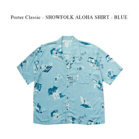 Porter Classic - SHOWFOLK ALOHA SHIRT - BLUE ポータークラシック《ショーフォークアロハシャツ》ブルー 人気 定番 カジュアル ハワイ
