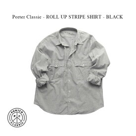 Porter Classic - ROLL UP STRIPE SHIRT - BLACK ポータークラシック《ロールアップストライプシャツ》ブラック 人気 定番 カジュアル