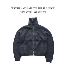 WRYHT - MOHAIR ZIP TURTLE NECK SWEATER - GRAPHITE【国内正規】ライト《モヘア ジップ タートルネック セーター》グラファイト 1(S)サイズ