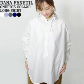 【クーポンで15%OFF】ダナファヌル/DANA FANEUIL ワンピースカラーロングシャツ プルオーバー長袖ビッグシャツ オックスフォードシャツ ギャザー ONEPICE COLLAR LONG SHIRT D6322113 D6323121 レディース【コンビニ受取可能】