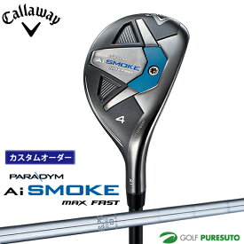 【カスタムオーダー】キャロウェイ PARADYM Ai SMOKE MAX FAST ユーティリティー NS PRO 950GH スチールシャフト[日本仕様][Callaway][パラダイム エーアイ スモーク マックス ファスト]【■CCO■】