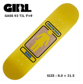 GIRL ガール (GASS 93 TIL)(サイズ：8 x 31.5) SKATEBOARD スケートボード DECK デッキ 正規品