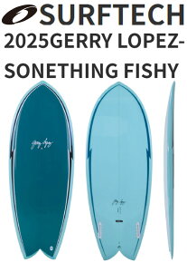 25 SURFTECH サーフテック GERRY LOPEZ ジェリーロペス (SOMETHING FISHY - TRUE RIDE)(サイズ:5.6、5.10、6.0、6.4) 2025 正規品 SURFBOARD サーフボード AL MERRICK アルメリック ショートボード ファンボード レンタ