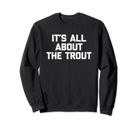It's All About The Trout Tシャツ ファニーフィッシュフィッシングマン トレーナー