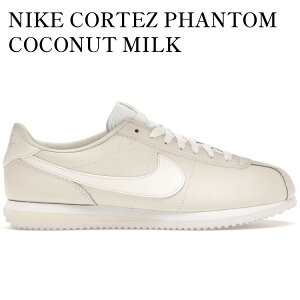 yCO 񂹏izNIKE CORTEZ PHANTOM COCONUT MILK (WOMEN'S) DN1791-002 Y fB[X lC 
