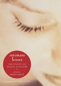 Intimate Kisses The Poetry of Sexual Pleasure【電子書籍】