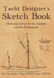 Yacht Designer's Sketch Book Hints and Advice for the Amateur and the Professional【電子書籍】[ Ian Nicolson, C. Eng. FRINA Hon. MIIMS ]