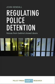 Regulating Police Detention Voices from behind Closed Doors【電子書籍】[ Kendall, John ]
