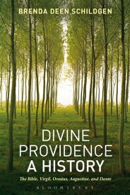 Divine Providence: A History The Bible, Virgil, Orosius, Augustine, and Dante【電子書籍】[ Brenda Deen Schildgen ]