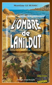 L'ombre de Lanildut L?a Matt?i, gendarme et d?tective - Tome 14【電子書籍】[ Martine Le Pensec ]