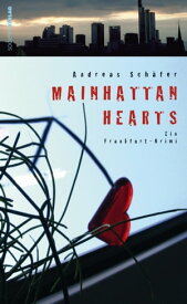 Mainhattan Hearts Ein Frankfurt-Krimi【電子書籍】[ Andreas Sch?fer ]