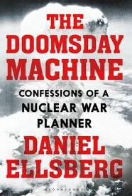 The Doomsday Machine Confessions of a Nuclear War Planner【電子書籍】[ Daniel Ellsberg ]