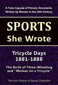 Tricycle Days 1881-1888: The Birth of Three-Wheeling and "Woman on a Tricycle" Sports She Wrote【電子書籍】[ Lost Century of Sports Collection ]