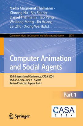 Computer Animation and Social Agents 37th International Conference, CASA 2024, Wuhan, China, June 5?7, 2024, Revised Selected Papers, Part I
