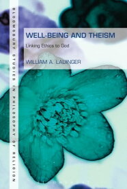 Well-Being and Theism Linking Ethics to God【電子書籍】[ Dr William A. Lauinger ]