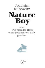 Nature Boy oder Wie man das Herz einer gepanzerten Lady gewinnt【電子書籍】[ joachim kubowitz ]