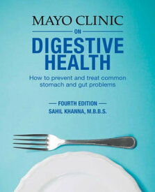 Mayo Clinic on Digestive Health How to Prevent and Treat Common Stomach and Gut Problems【電子書籍】[ Sahil Khanna, M.B.B.S. ]