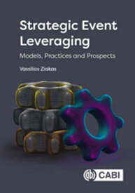 Strategic Event Leveraging Models, Practices and Prospects【電子書籍】[ Dr Vassilios Ziakas ]
